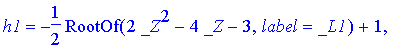 {h3 = 1/2*RootOf(2*_Z^2-4*_Z-3,label = _L1), h2 = 1/2*RootOf(2*_Z^2-4*_Z-3,label = _L1)+1/2, h1 = -1/2*RootOf(2*_Z^2-4*_Z-3,label = _L1)+1, h0 = -1/2*RootOf(2*_Z^2-4*_Z-3,label = _L1)+3/2}