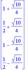 matrix([[1+1/4*10^(1/2)], [1/2+1/4*10^(1/2)], [1-1/4*10^(1/2)], [1/2-1/4*10^(1/2)]])