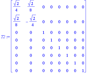 T2 := matrix([[1/4*2^(1/2), 1/8*2^(1/2), 0, 0, 0, 0, 0, 0], [1/8*2^(1/2), -1/4*2^(1/2), 0, 0, 0, 0, 0, 0], [0, 0, 1, 0, 0, 0, 0, 0], [0, 0, 0, 1, 0, 0, 0, 0], [0, 0, 0, 0, 1, 0, 0, 0], [0, 0, 0, 0, 0, ...