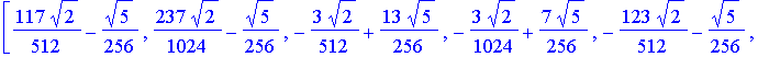 W8 := matrix([[49/512*2^(1/2)+3/256*5^(1/2), 89/1024*2^(1/2)+3/256*5^(1/2), 9/512*2^(1/2)+1/256*5^(1/2), 9/1024*2^(1/2)-1/256*5^(1/2), -31/512*2^(1/2)+3/256*5^(1/2), -71/1024*2^(1/2)+3/256*5^(1/2), 9/5...