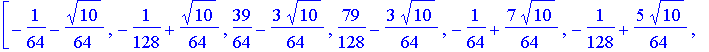 W8 := matrix([[49/512*2^(1/2)+3/256*5^(1/2), 89/1024*2^(1/2)+3/256*5^(1/2), 9/512*2^(1/2)+1/256*5^(1/2), 9/1024*2^(1/2)-1/256*5^(1/2), -31/512*2^(1/2)+3/256*5^(1/2), -71/1024*2^(1/2)+3/256*5^(1/2), 9/5...